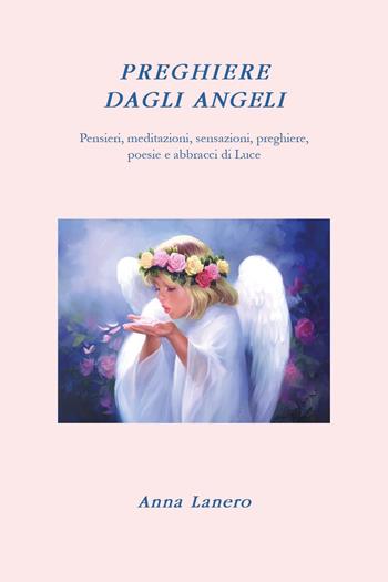 Preghiere dagli angeli - Anna Lanero - Libro Youcanprint 2025 | Libraccio.it