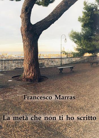 La metà che non ti ho scritto - Francesco Marras - Libro Youcanprint 2024 | Libraccio.it