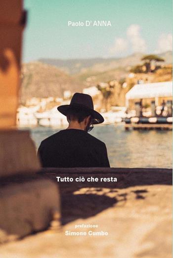 Tutto ciò che resta - Paolo D'Anna - Libro Youcanprint 2024 | Libraccio.it