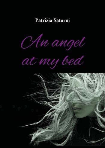 An angel at my bed - Patrizia Saturni - Libro Youcanprint 2024 | Libraccio.it