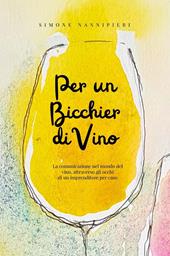 Per un bicchier di vino. La comunicazione nel mondo del vino, attraverso gli occhi di un imprenditore per caso