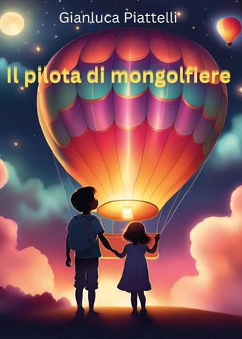 Il pilota di mongolfiere - Gianluca Piattelli - Libro Youcanprint 2024 | Libraccio.it