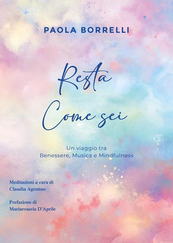 Resta come sei - Paola Borrelli - Libro Youcanprint 2024 | Libraccio.it