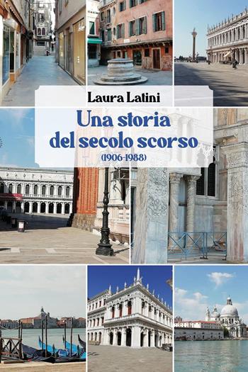 Una storia del secolo scorso (1906-88) - Laura Latini - Libro Youcanprint 2024 | Libraccio.it