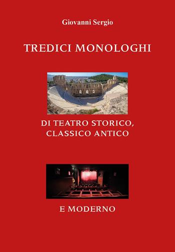 Tredici monologhi di teatro storico, classico antico e moderno - Giovanni Sergio - Libro Youcanprint 2024 | Libraccio.it