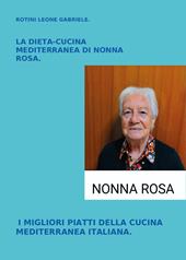 La dieta-cucina mediterranea di nonna Rosa. I migliori piatti della cucina mediterranea italiana
