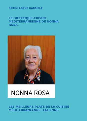 Le diététique cuisine méditerranéenne de nonna Rosa. Les meilleurs plats de la cuisine méditerranéenne italienne - Leone Gabriele Rotini - Libro Youcanprint 2024 | Libraccio.it