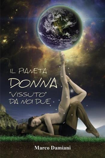 Il pianeta donna «vissuto» da noi due - Marco Damiani - Libro Youcanprint 2025 | Libraccio.it