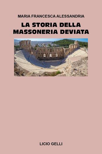 La storia della massoneria deviata - Maria Francesca Alessandria - Libro Youcanprint 2024 | Libraccio.it