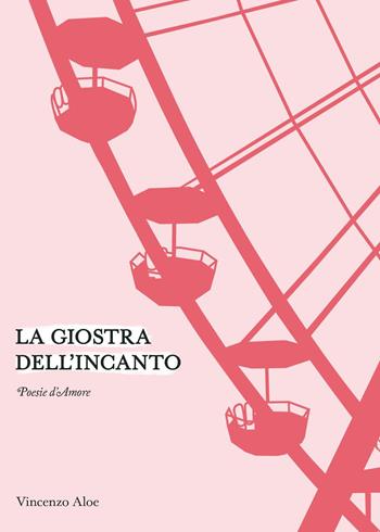 La giostra dell'incanto - Vincenzo Aloe - Libro Youcanprint 2025 | Libraccio.it