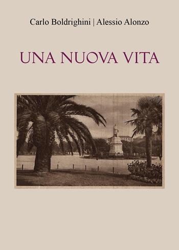 Una nuova vita - Carlo Boldrighini, Alessio Alonzo - Libro Youcanprint 2025 | Libraccio.it