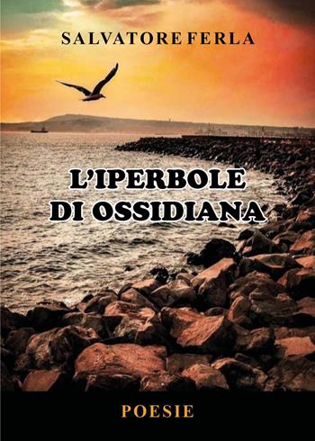 L'iperbole di ossidiana - Salvatore Ferla - Libro Youcanprint 2025 | Libraccio.it