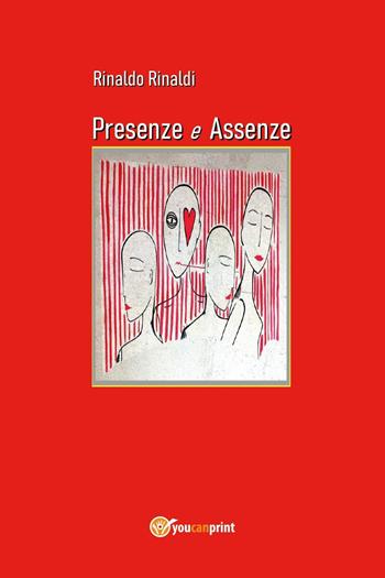 Presenze e assenze - Rinaldo Rinaldi - Libro Youcanprint 2024 | Libraccio.it