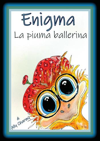 Enigma, la piuma ballerina - Ally Charmy - Libro Youcanprint 2024 | Libraccio.it