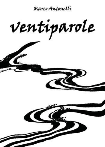 Ventiparole - Marco Antonelli - Libro Youcanprint 2024 | Libraccio.it