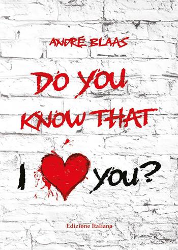 Do you know that I love you? - André Blaas - Libro Youcanprint 2024 | Libraccio.it