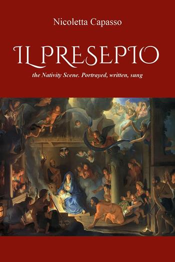 «Il presepio», the nativity scene. Portrayed, written, sung - Nicoletta Capasso - Libro Youcanprint 2024 | Libraccio.it