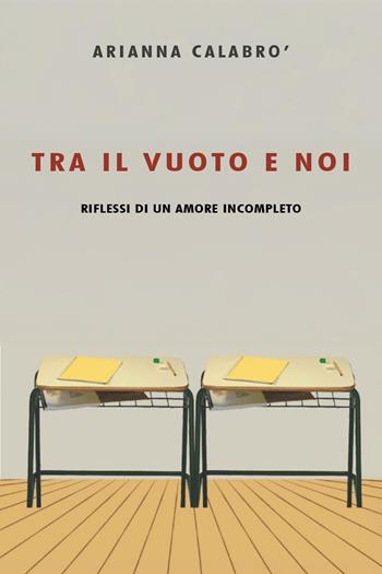 Tra il vuoto e noi - Arianna Calabrò - Libro Youcanprint 2024 | Libraccio.it