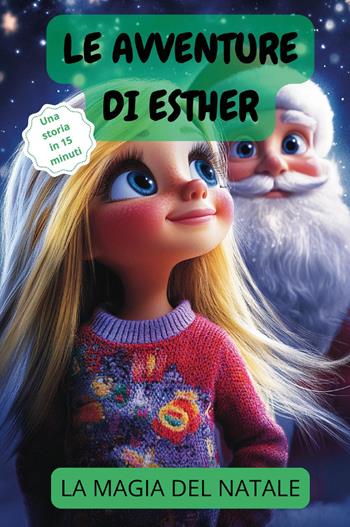 Le avventure di Esther. La magia del Natale - Stella Dell'Incanto - Libro Youcanprint 2024 | Libraccio.it