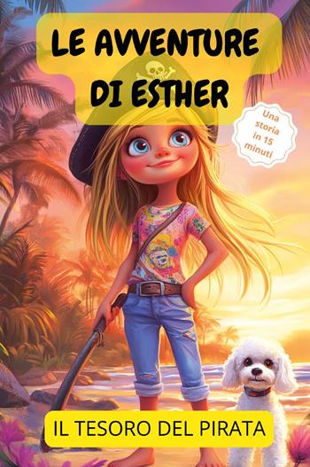 Le avventure di Esther. Il tesoro del pirata - Stella Dell'Incanto - Libro Youcanprint 2024 | Libraccio.it