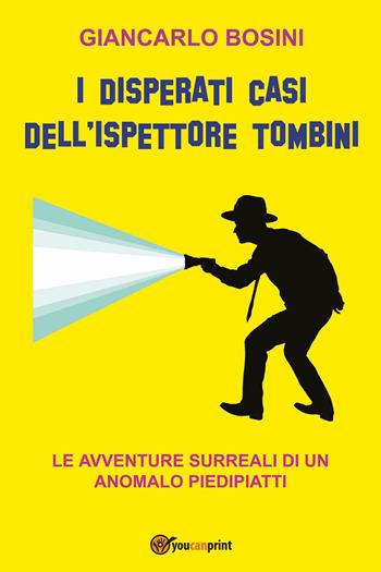 I disperati casi dell'ispettore Tombini - Giancarlo Bosini - Libro Youcanprint 2024 | Libraccio.it