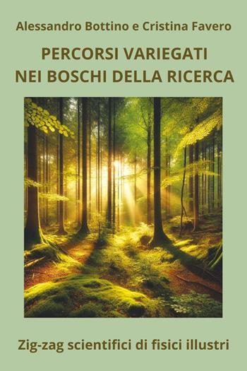 Percorsi variegati nei boschi della ricerca - Alessandro Bottino, Cristina Favero - Libro Youcanprint 2025 | Libraccio.it