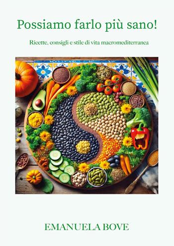 Possiamo farlo più sano! Ricette, consigli e stile di vita macromediterranea - Emanuela Bove - Libro Youcanprint 2025 | Libraccio.it