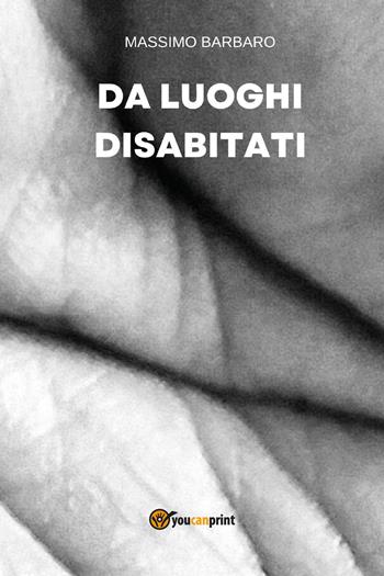 Da luoghi disabitati - Massimo Barbaro - Libro Youcanprint 2025 | Libraccio.it