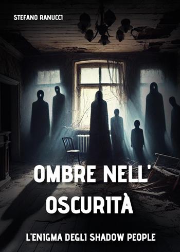 Ombre nell'oscurità - Stefano Ranucci - Libro Youcanprint 2024 | Libraccio.it