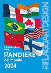 Il grande album delle bandiere del mondo 2024