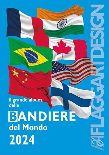 Il grande album delle bandiere del mondo 2024 - FlaggArt - Libro Youcanprint 2024 | Libraccio.it