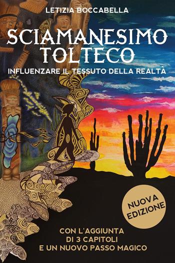 Sciamanesimo tolteco. Influenzare il tessuto della realtà - Letizia Boccabella - Libro Youcanprint 2025 | Libraccio.it