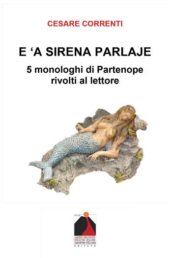 E 'a sirena parlaje. 5 monologhi di Partenope rivolti al lettore - Cesare Correnti - Libro Youcanprint 2024 | Libraccio.it