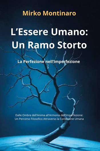 L'essere umano: un ramo storto. La perfezione nell'imperfezione - Mirko Montinaro - Libro Youcanprint 2024 | Libraccio.it