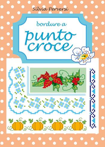 Bordure a punto croce - Silvia Perversi - Libro Youcanprint 2025 | Libraccio.it