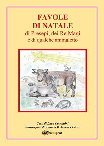 Favole di Natale, di presepi, dei Re Magi e di qualche animaletto - Luca Costantini - Libro Youcanprint 2025 | Libraccio.it