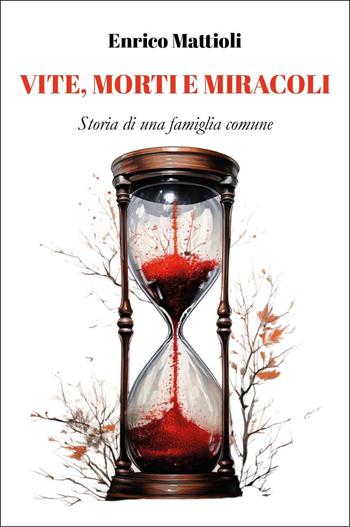 Vite, morti e miracoli. Storia di una famiglia comune - Enrico Mattioli - Libro Youcanprint 2025 | Libraccio.it