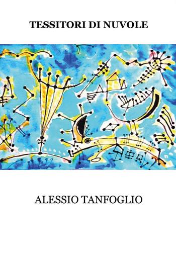 Tessitori di nuvole - Alessio Tanfoglio - Libro Youcanprint 2024 | Libraccio.it
