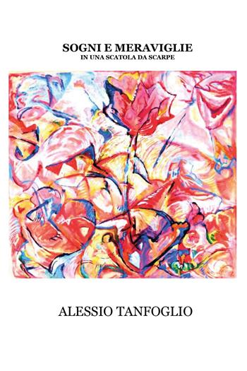 Sogni e meraviglie in una scatola da scarpe - Alessio Tanfoglio - Libro Youcanprint 2024 | Libraccio.it