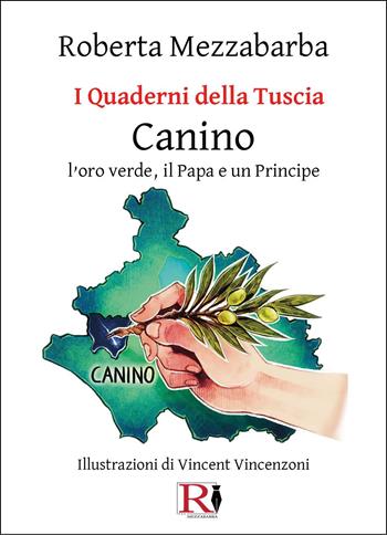 I quaderni della Tuscia. Canino. L'oro verde, il papa e un principe. Vol. 12 - Roberta Mezzabarba - Libro Youcanprint 2025 | Libraccio.it