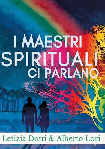 I maestri spirituali ci parlano - Aberto Lori, Letizia Dotti - Libro Youcanprint 2024 | Libraccio.it