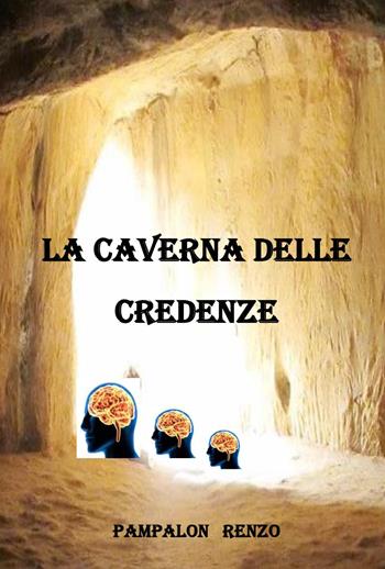 La caverna delle credenze - Renzo Pampalon - Libro Youcanprint 2025 | Libraccio.it