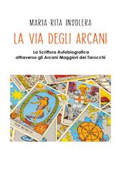 La via degli arcani. La scrittura autobiografica attraverso gli arcani maggiori dei tarocchi