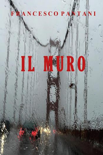 Il muro - Francesco Pantani - Libro Youcanprint 2025 | Libraccio.it