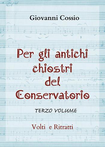 Per gli antichi chiostri del Conservatorio. Vol. 3: Volti e ritratti - Giovanni Cossio - Libro Youcanprint 2025 | Libraccio.it