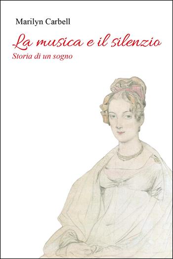 La musica e il silenzio. Storia di un sogno - Marilyn Carbell - Libro Youcanprint 2025 | Libraccio.it