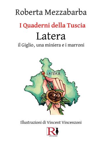 I quaderni della Tuscia. Latera. Il Giglio, una miniera e i marroni. Vol. 16 - Roberta Mezzabarba - Libro Youcanprint 2025 | Libraccio.it