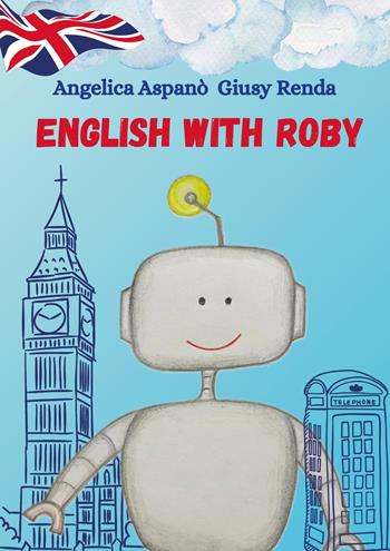 English with Roby - Angelica Aspanò, Giusy Renda - Libro Youcanprint 2025 | Libraccio.it