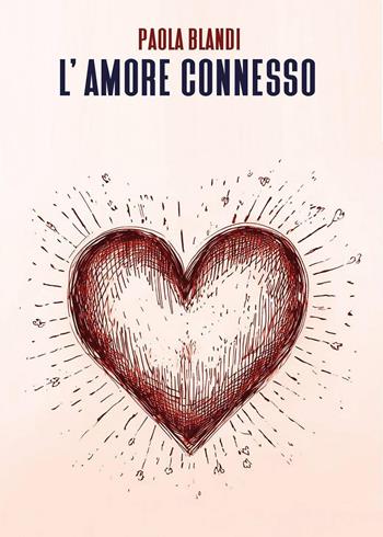 L'amore connesso - Paola Blandi - Libro Youcanprint 2025 | Libraccio.it