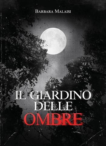 Il giardino delle ombre - Barbara Malaisi - Libro Youcanprint 2025 | Libraccio.it